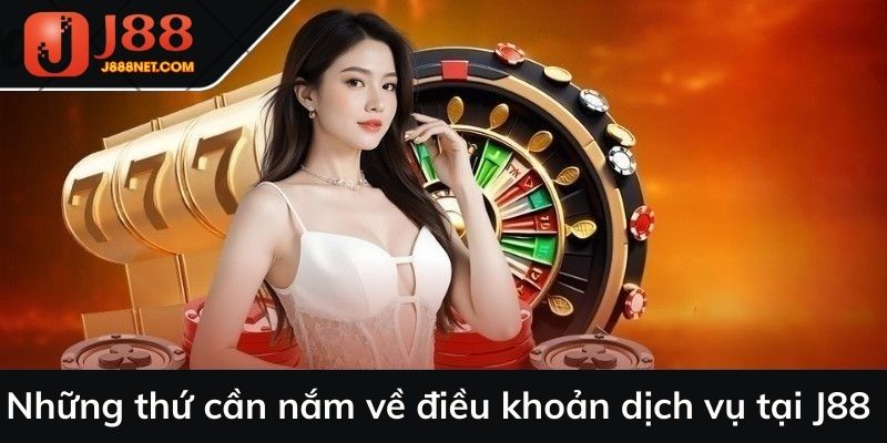 Những thứ cần nắm về điều khoản dịch vụ tại J88